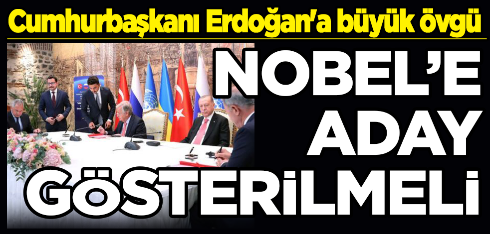 Cumhurbaşkanı Erdoğan'a büyük övgü: Nobel'e aday gösterilmeli