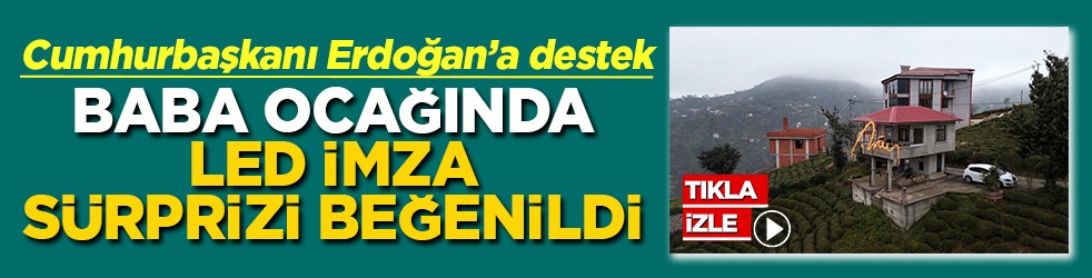Cumhurbaşkanı Erdoğan’a destek Baba ocağında led imza sürprizi beğenildi