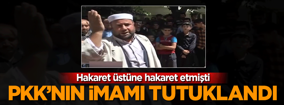 Cumhurbaşkanı Erdoğan'a hakaret eden PKK'nın imamı tutuklandı