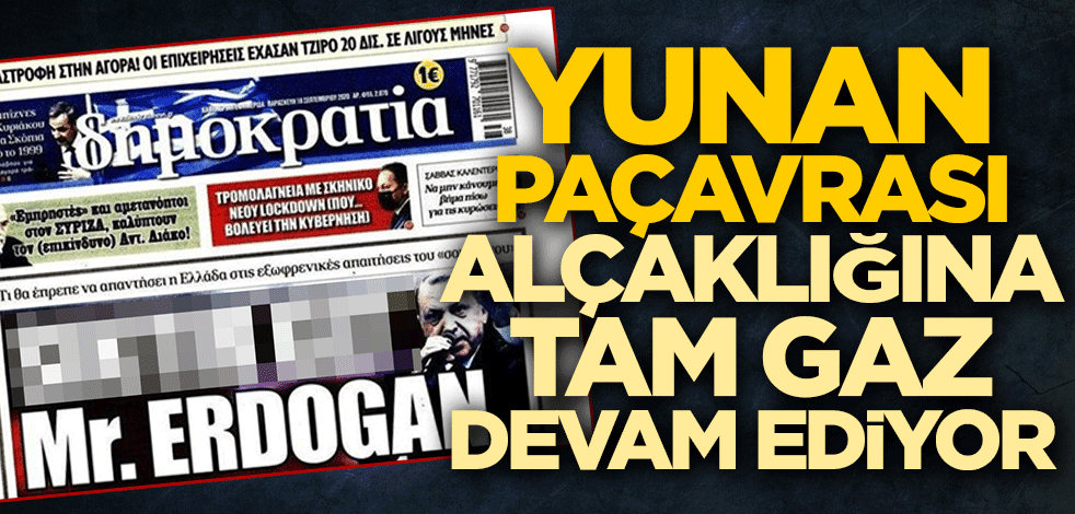 Cumhurbaşkanı Erdoğan'a hakaret eden Yunan paçavrası alçaklığına devam ediyor