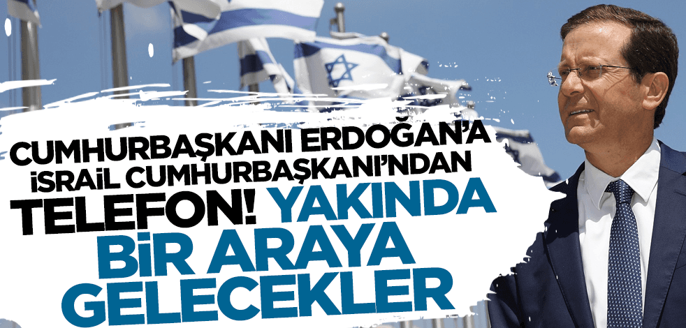 Cumhurbaşkanı Erdoğan'a İsrail Cumhurbaşkanı'ndan 'geçmiş olsun' telefonu