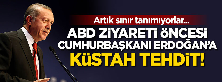 Cumhurbaşkanı Erdoğan'a küstah tehdit!