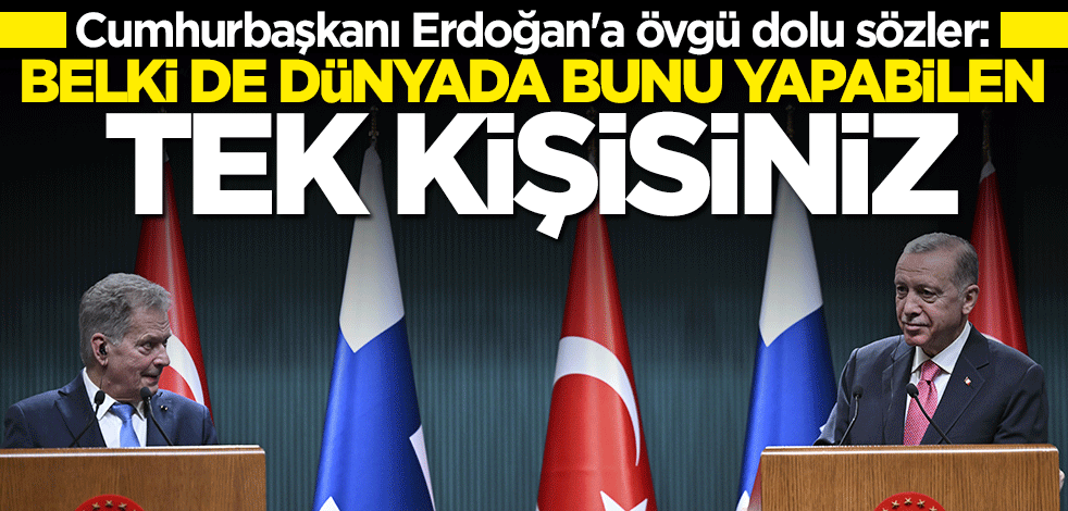 Cumhurbaşkanı Erdoğan'a övgü dolu sözler: Belki de dünyada bunu yapabilen tek kişisiniz