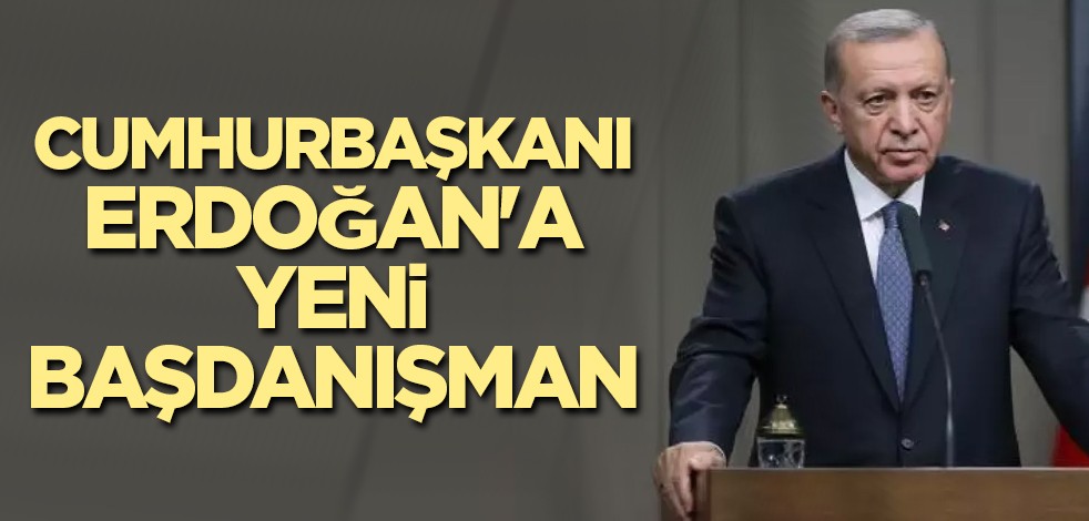 Cumhurbaşkanı Erdoğan'a yeni başdanışman! Resmi Gazete'de yayımlandı