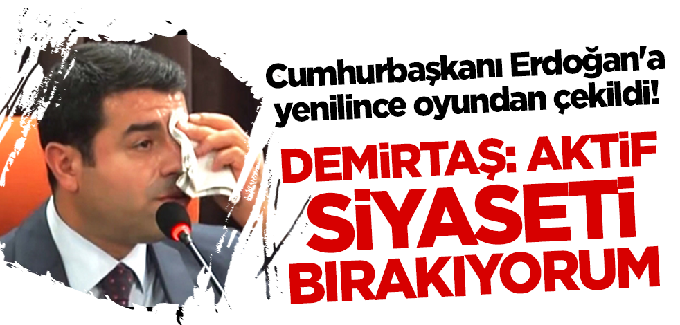 Cumhurbaşkanı Erdoğan'a yenilince oyundan çekildi! Selahattin Demirtaş: Aktif siyaseti bırakıyorum