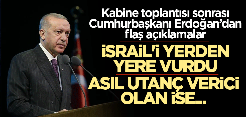 Cumhurbaşkanı Erdoğan'da İsrail'e sert tepki