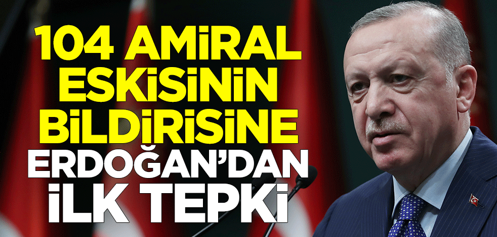 Cumhurbaşkanı Erdoğan'dan 104 amiral eskisinin bildirisine ilk tepki