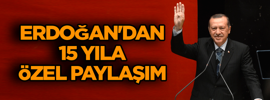 Cumhurbaşkanı Erdoğan'dan 15 yıla özel paylaşım