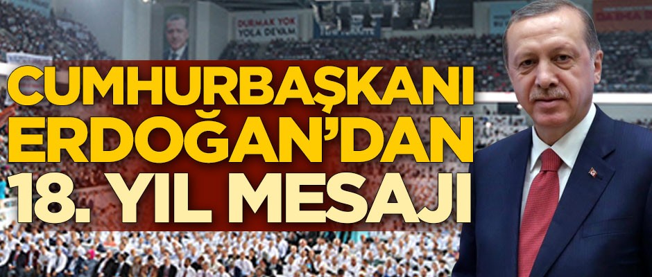 Cumhurbaşkanı Erdoğan'dan 18. yıl mesajı