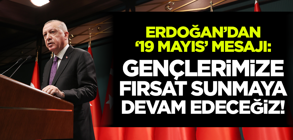 Cumhurbaşkanı Erdoğan'dan '19 Mayıs' mesajı
