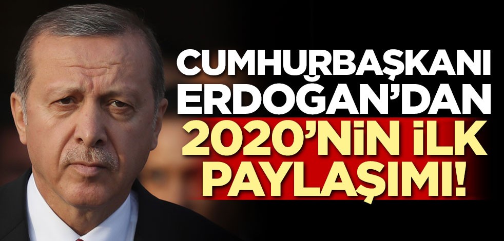 Cumhurbaşkanı Erdoğan'dan 2020'nin ilk paylaşımı!