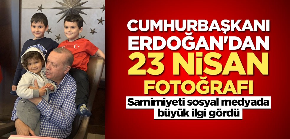 Cumhurbaşkanı Erdoğan'dan 23 Nisan fotoğrafı