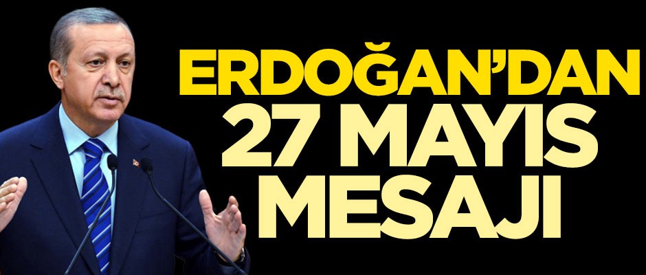 Cumhurbaşkanı Erdoğan'dan 27 Mayıs mesajı