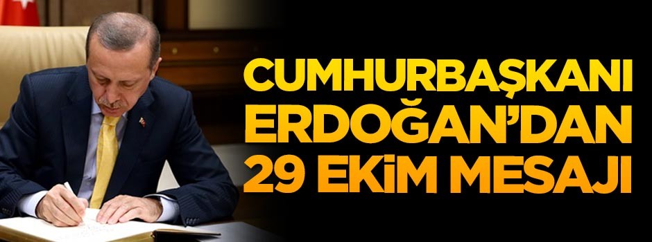 Cumhurbaşkanı Erdoğan'dan 29 Ekim mesajı