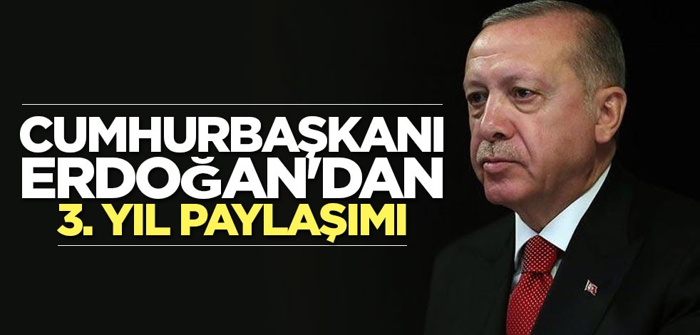 Cumhurbaşkanı Erdoğan'dan 3. yıl paylaşımı