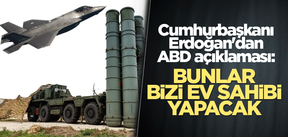Cumhurbaşkanı Erdoğan'dan ABD açıklaması: Bunlar bizi ev sahibi yapacak