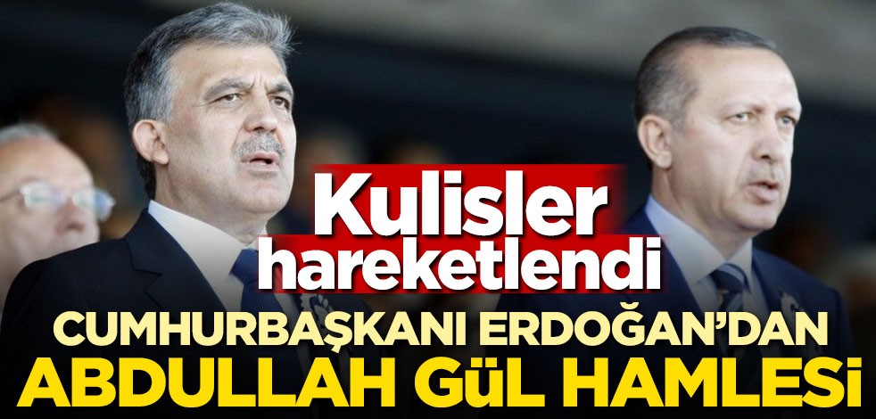 Cumhurbaşkanı Erdoğan'dan Abdullah Gül hamlesi
