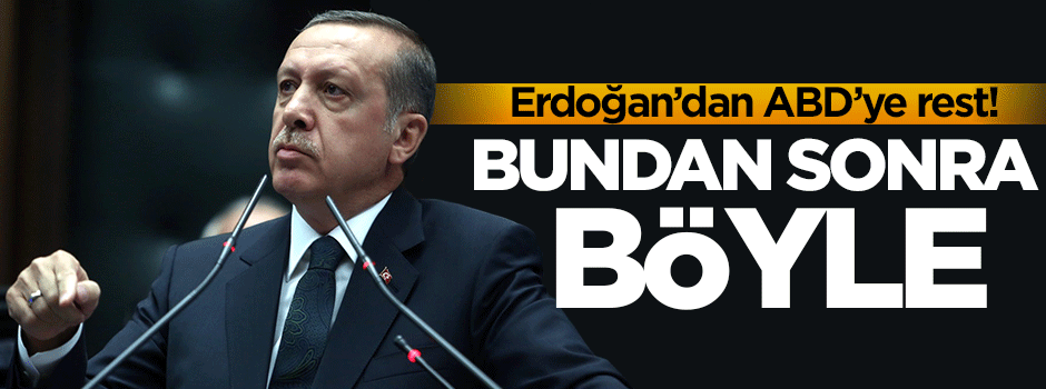 Cumhurbaşkanı Erdoğan'dan ABD'ye rest!