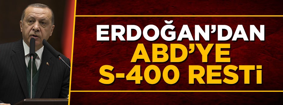 Cumhurbaşkanı Erdoğan'dan ABD'!ye S-400 mesajı