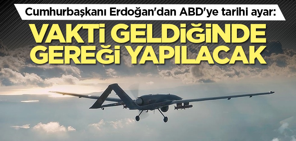 Cumhurbaşkanı Erdoğan'dan ABD'ye tarihi ayar: Vakti geldiğinde gereği yapılacak