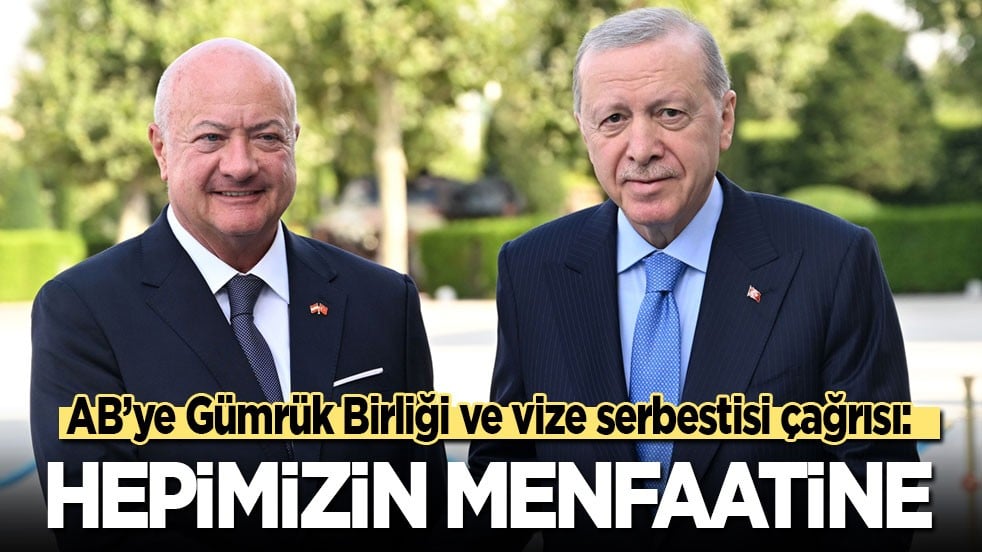 Cumhurbaşkanı Erdoğan’dan AB’ye Gümrük Birliği ve vize serbestisi çağrısı: Hepimizin menfaatine