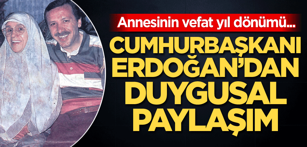Cumhurbaşkanı Erdoğan'dan, annesinin vefat yıl dönümünde duygusal paylaşım