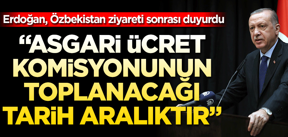Cumhurbaşkanı Erdoğan'dan asgari ücret açıklaması