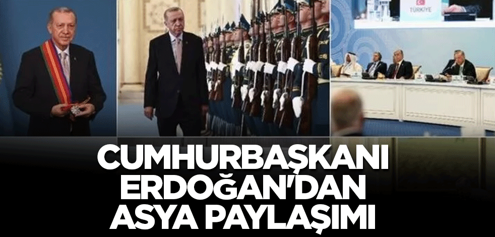 Cumhurbaşkanı Erdoğan'dan Asya paylaşımı