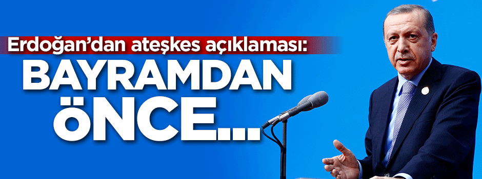 Cumhurbaşkanı Erdoğan'dan ateşkes açıklaması