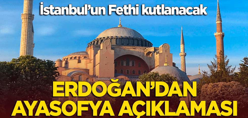 Cumhurbaşkanı Erdoğan'dan 'Ayasofya' açıklaması