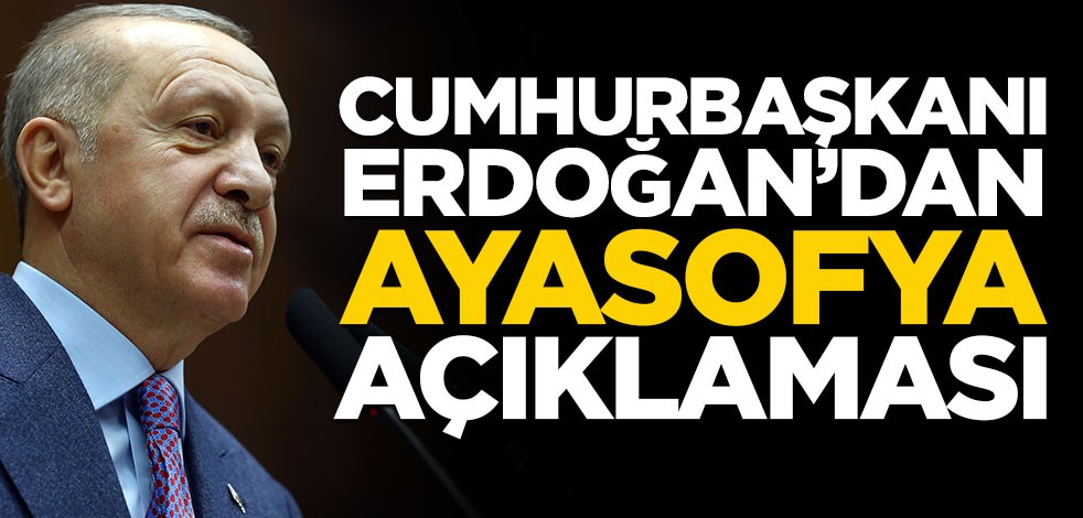 Cumhurbaşkanı Erdoğan'dan Ayasofya açıklaması