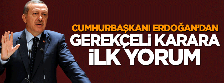 Cumhurbaşkanı Erdoğan'dan AYM'nin gerekçeli kararına ilk yorum!
