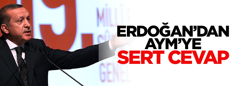 Cumhurbaşkanı Erdoğan'dan AYM'ye sert cevap