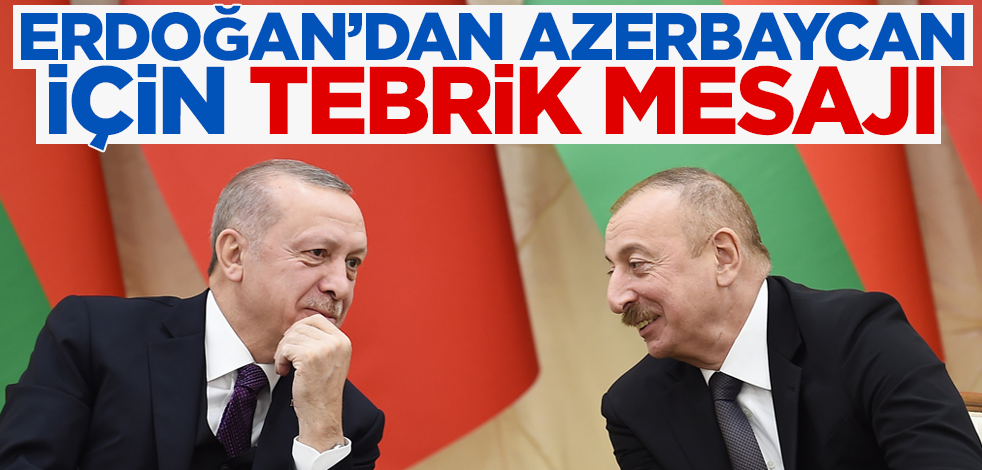 Cumhurbaşkanı Erdoğan'dan Azerbaycan için tebrik mesajı