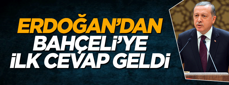 Cumhurbaşkanı Erdoğan'dan Bahçeli'ye cevap geldi
