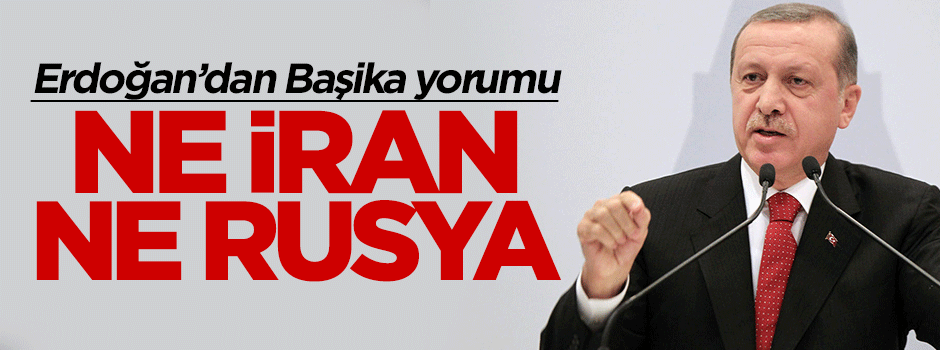 Cumhurbaşkanı Erdoğan'dan Başika yorumu