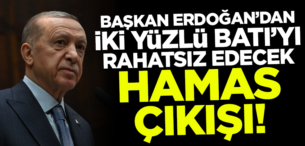 Cumhurbaşkanı Erdoğan'dan Batı'yı rahatsız edecek Hamas çıkışı!