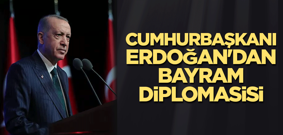 Cumhurbaşkanı Erdoğan'dan bayram diplomasisi