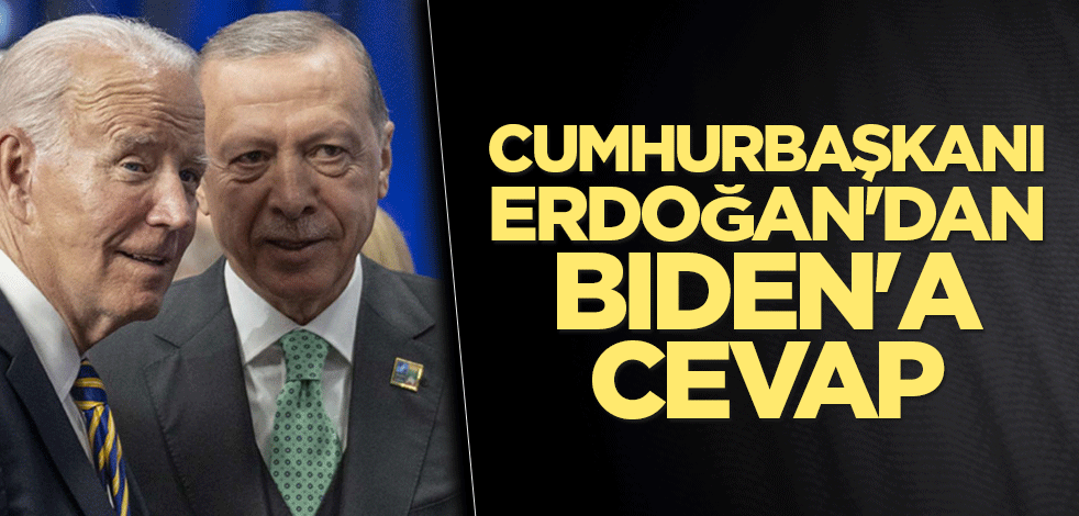 Cumhurbaşkanı Erdoğan'dan Biden'a cevap