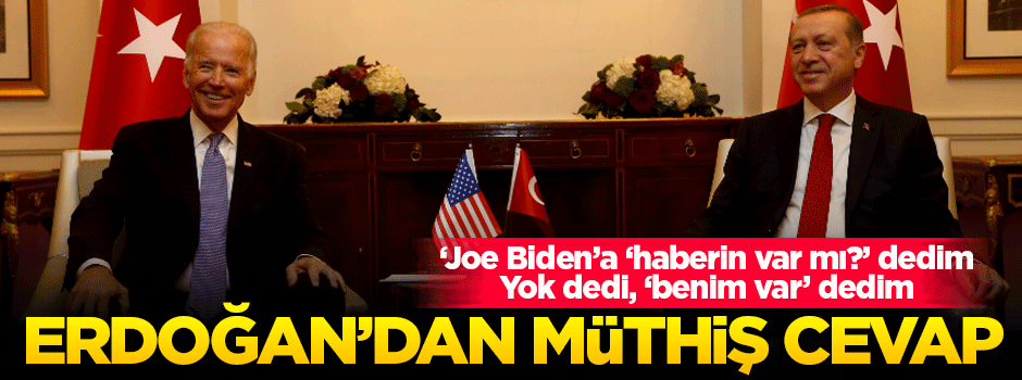 Cumhurbaşkanı Erdoğan'dan Biden'e müthiş cevap