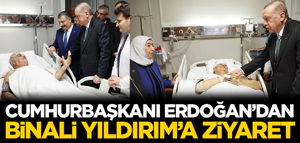 Cumhurbaşkanı Erdoğan'dan Binali Yıldırım'a ziyaret