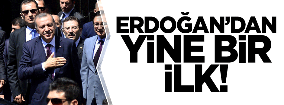 Cumhurbaşkanı Erdoğan'dan bir ilk