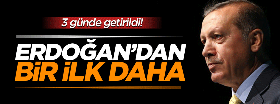 Cumhurbaşkanı Erdoğan'dan bir ilk daha!