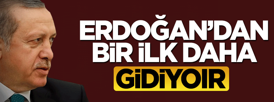 Cumhurbaşkanı Erdoğan'dan bir ilk daha