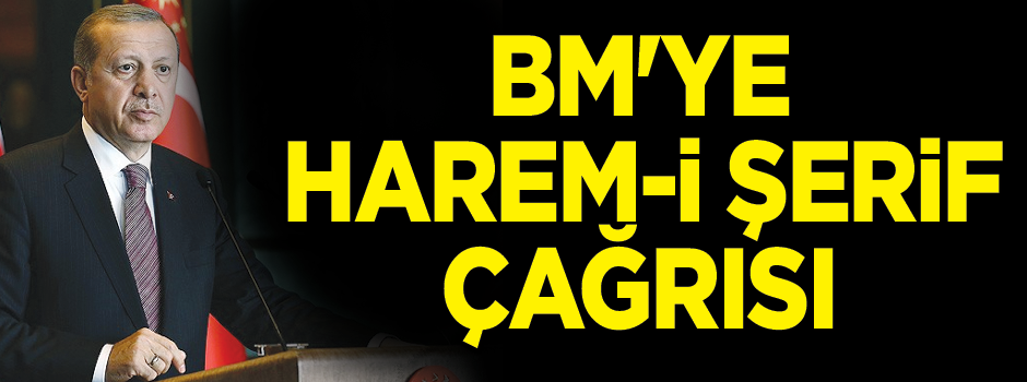 Cumhurbaşkanı Erdoğan'dan BM'ye Harem-i Şerif çağrısı