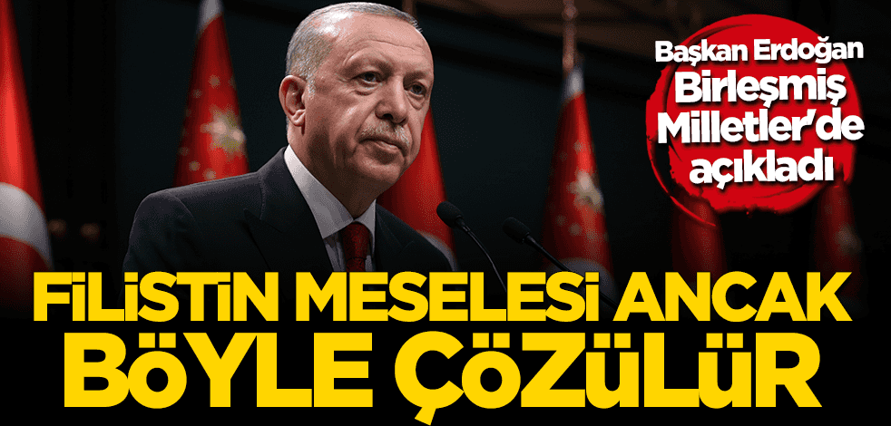 Cumhurbaşkanı Erdoğan'dan BM'ye Kudüs çağrısı