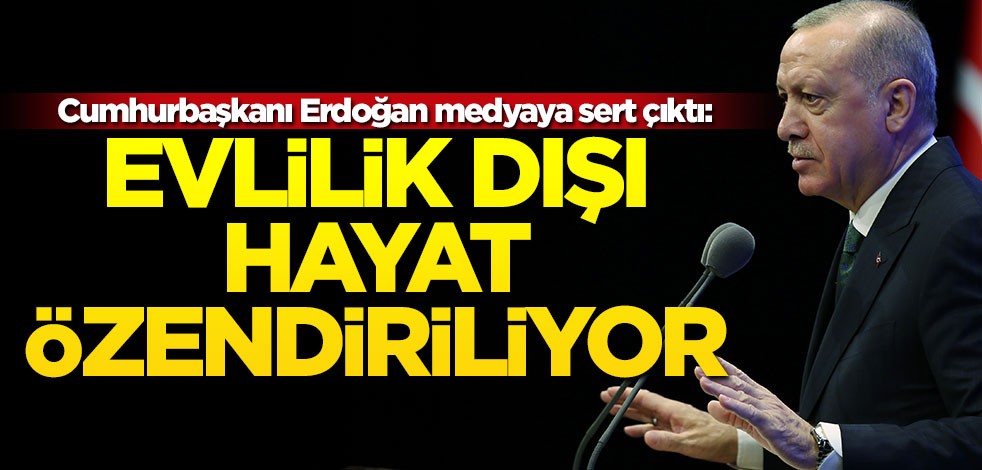 Cumhurbaşkanı Erdoğan'dan çarpıcı çıkış: Evlilik dışı hayat özendiriliyor