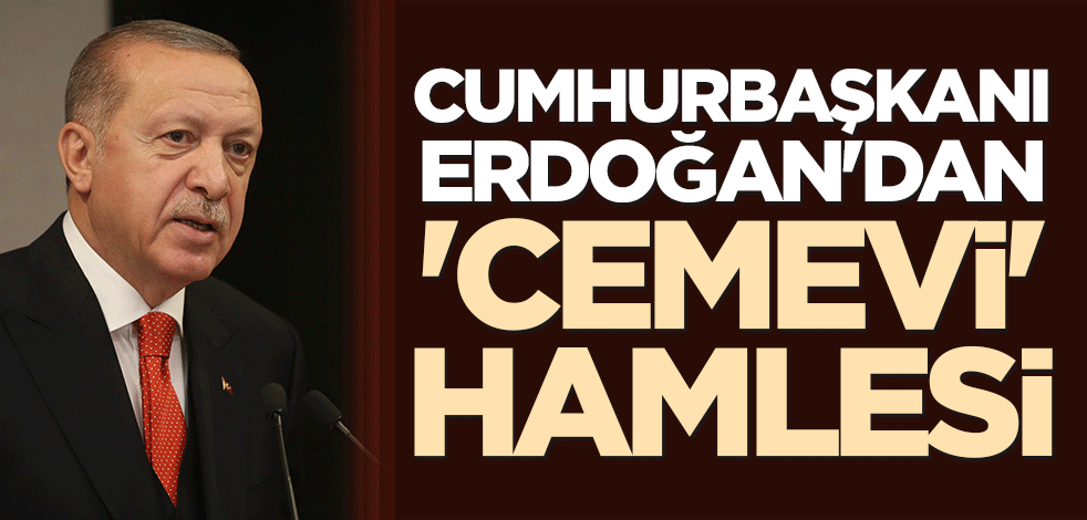 Cumhurbaşkanı Erdoğan'dan 'cemevi' hamlesi