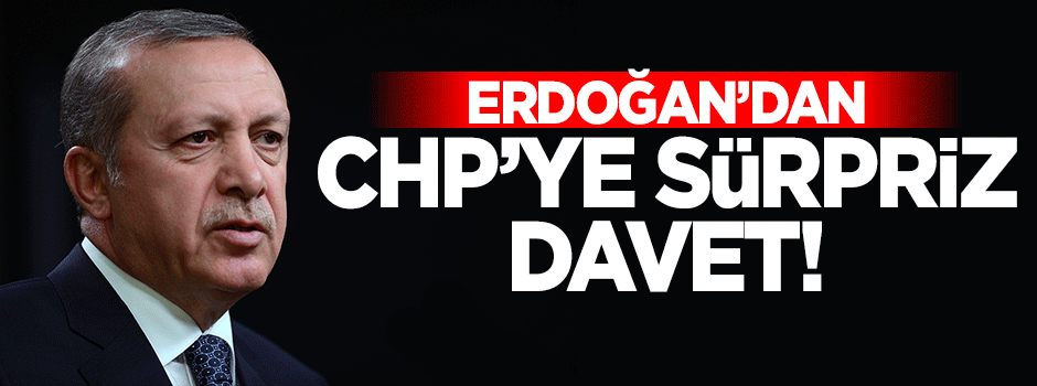 Cumhurbaşkanı Erdoğan'dan CHP'ye sürpriz davet