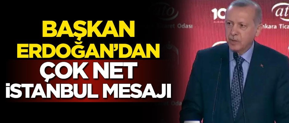 Cumhurbaşkanı Erdoğan'dan çok net İstanbul mesajı